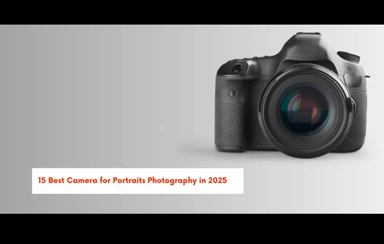 15 Best Camera for Portraits Photography in 2025