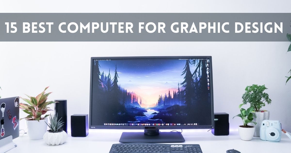 15 Best Computer For Graphic Design in 2023 Zenith Clipping