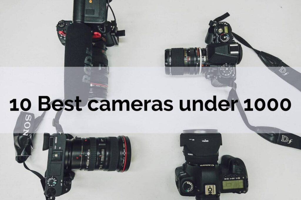 10-Best-cameras-under-1000