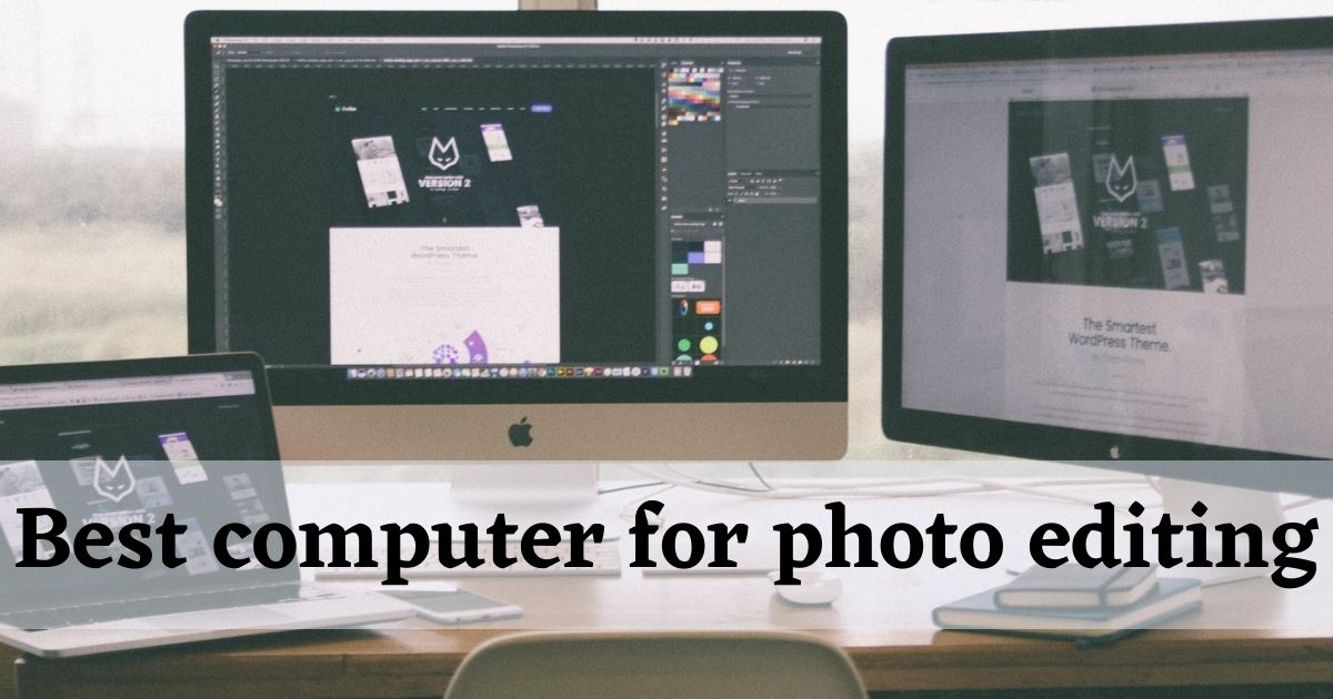 20 Best Computer For Photo Editing In 2022- Zenith Clipping