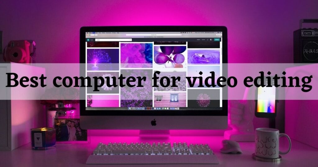 Best computer for video editing