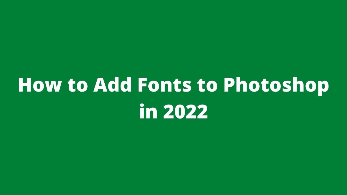How to Add Fonts to Photoshop in 2022