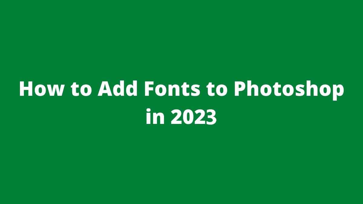 How to Add Fonts to Photoshop in 2023