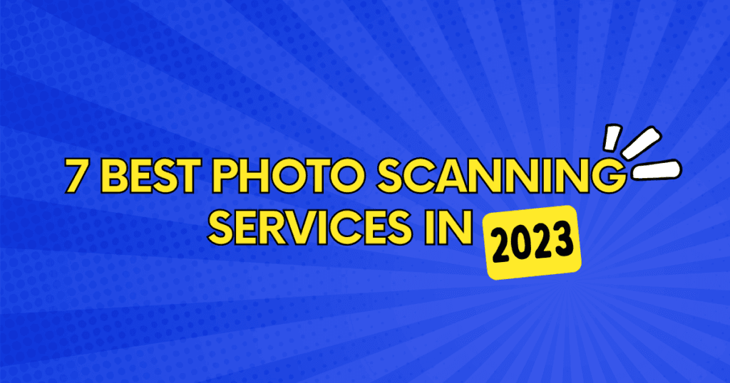 7 Best Photo Scanning Services in 2023