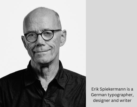 Erik Spiekermann is a German typographer, designer and writer