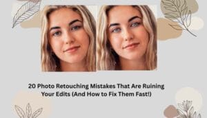 Photo Retouching Mistakes