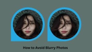 How to Avoid Blurry Photos