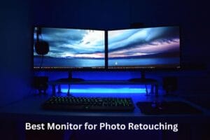 Best Monitor for Photo Retouching