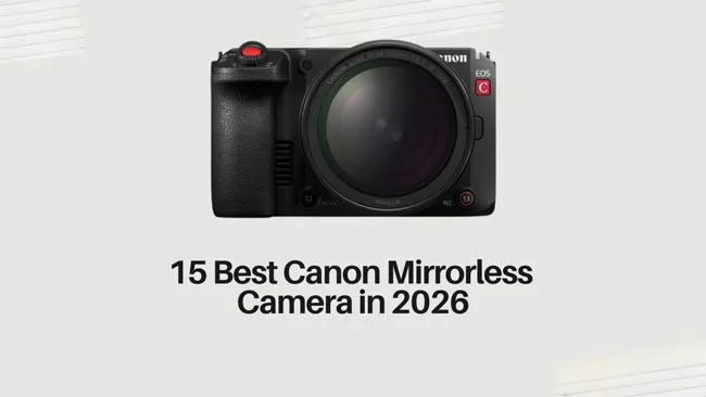 15 Best Canon Mirrorless Camera in 2026
