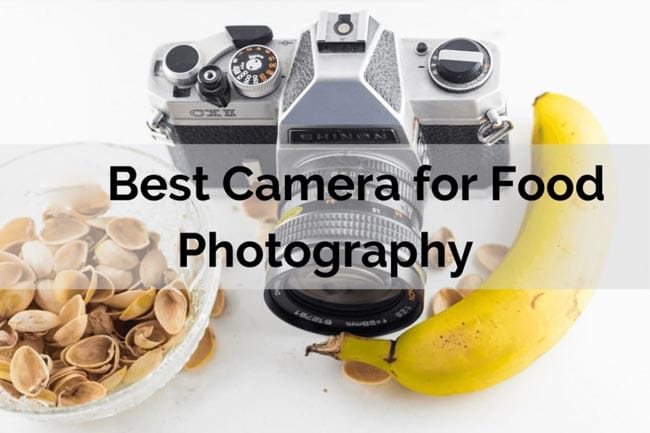 Best Cameras for Food Photography