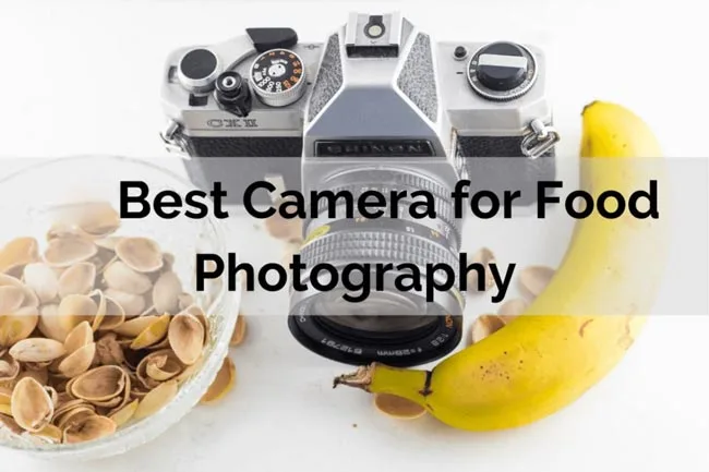 Best Cameras for Food Photography